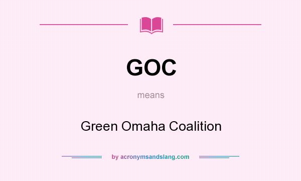 What does GOC mean? It stands for Green Omaha Coalition
