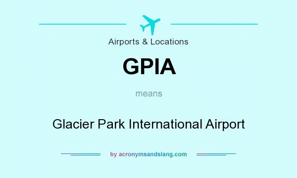 What does GPIA mean? It stands for Glacier Park International Airport
