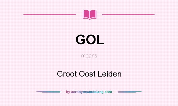 What does GOL mean? It stands for Groot Oost Leiden