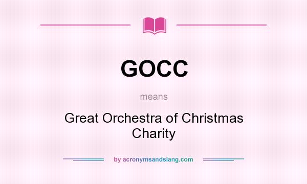 What does GOCC mean? It stands for Great Orchestra of Christmas Charity