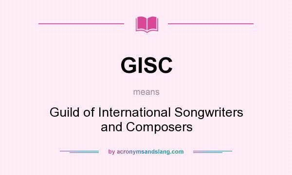 What does GISC mean? It stands for Guild of International Songwriters and Composers