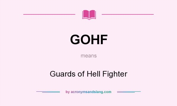 What does GOHF mean? It stands for Guards of Hell Fighter