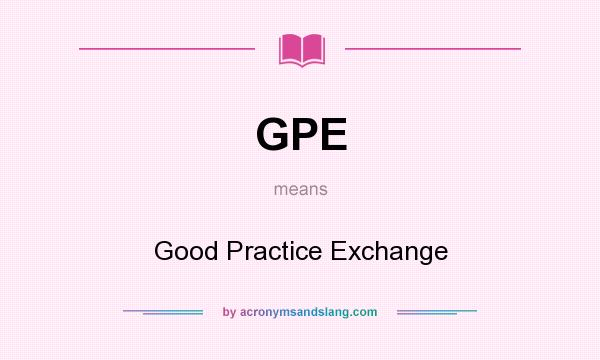 What does GPE mean? It stands for Good Practice Exchange