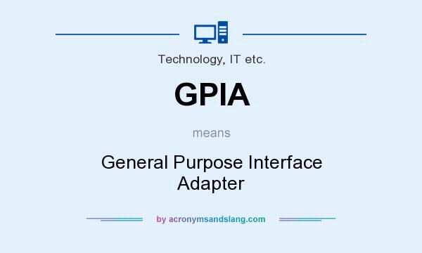 What does GPIA mean? It stands for General Purpose Interface Adapter
