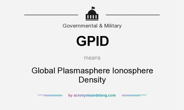What does GPID mean? It stands for Global Plasmasphere Ionosphere Density