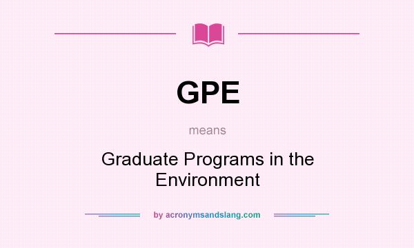 What does GPE mean? It stands for Graduate Programs in the Environment