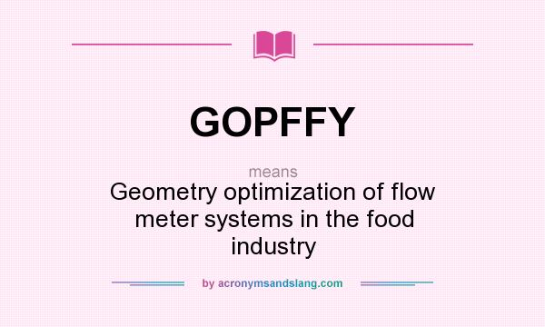 What does GOPFFY mean? It stands for Geometry optimization of flow meter systems in the food industry