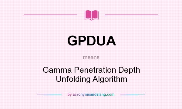What does GPDUA mean? It stands for Gamma Penetration Depth Unfolding Algorithm
