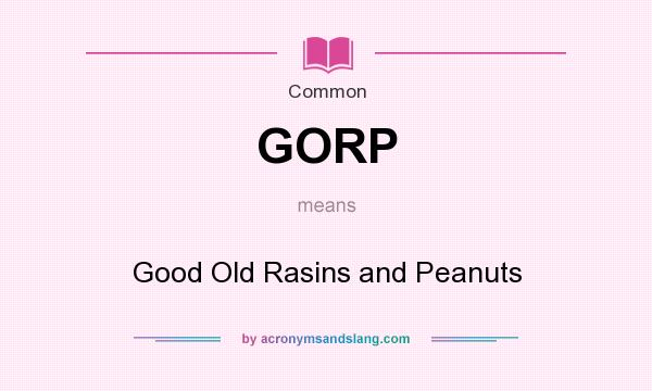 What does GORP mean? It stands for Good Old Rasins and Peanuts