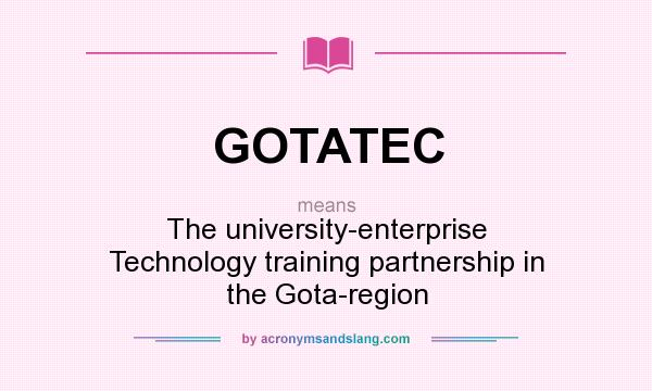 What does GOTATEC mean? It stands for The university-enterprise Technology training partnership in the Gota-region