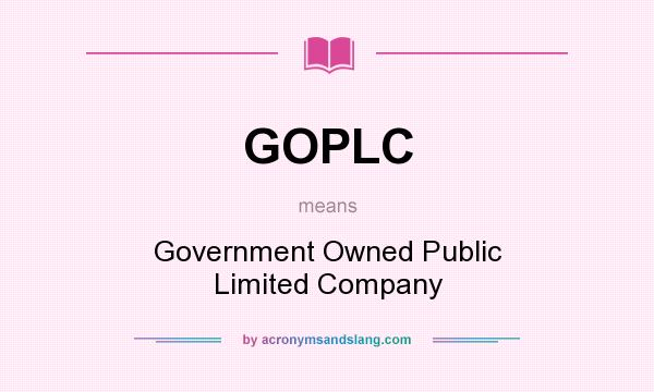 What does GOPLC mean? It stands for Government Owned Public Limited Company
