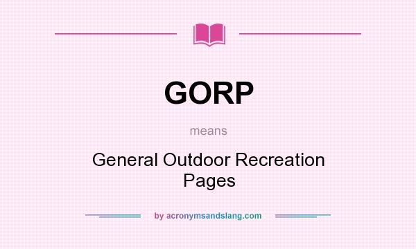 What does GORP mean? It stands for General Outdoor Recreation Pages