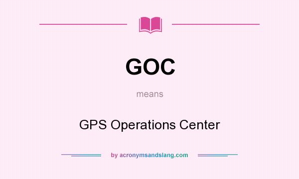 What does GOC mean? It stands for GPS Operations Center