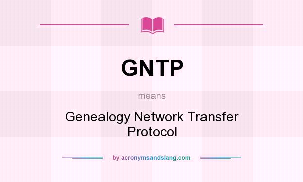 What does GNTP mean? It stands for Genealogy Network Transfer Protocol