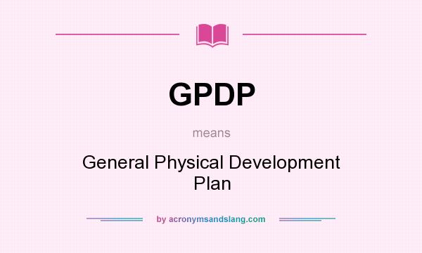 What does GPDP mean? It stands for General Physical Development Plan