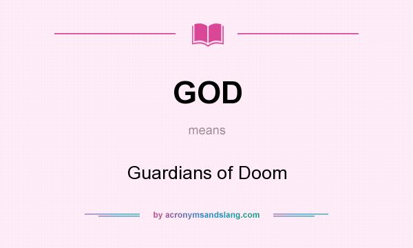 What does GOD mean? It stands for Guardians of Doom