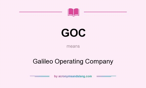 What does GOC mean? It stands for Galileo Operating Company