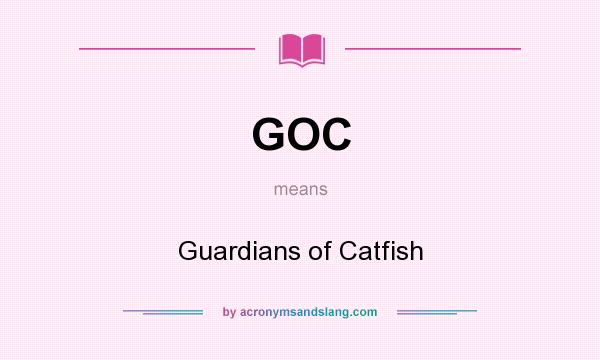 What does GOC mean? It stands for Guardians of Catfish