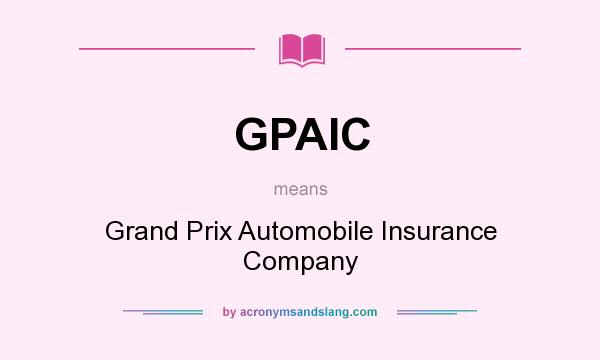 What does GPAIC mean? It stands for Grand Prix Automobile Insurance Company