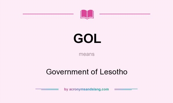 What does GOL mean? It stands for Government of Lesotho