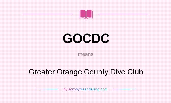 What does GOCDC mean? It stands for Greater Orange County Dive Club