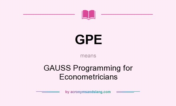 What does GPE mean? It stands for GAUSS Programming for Econometricians