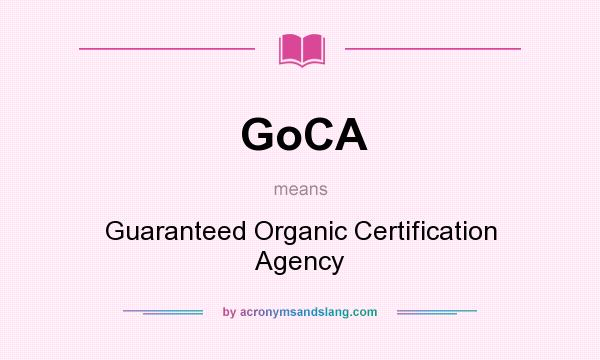 What does GoCA mean? It stands for Guaranteed Organic Certification Agency