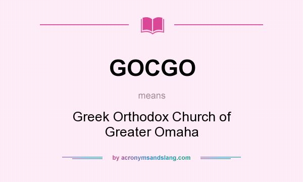 What does GOCGO mean? It stands for Greek Orthodox Church of Greater Omaha