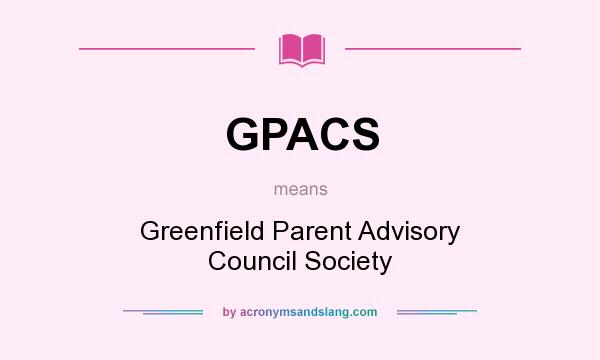 What does GPACS mean? It stands for Greenfield Parent Advisory Council Society