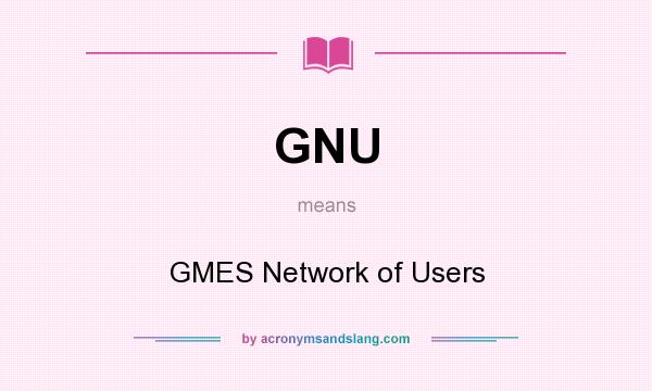 What does GNU mean? It stands for GMES Network of Users