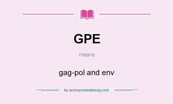 What does GPE mean? It stands for gag-pol and env