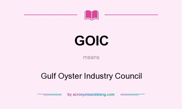What does GOIC mean? It stands for Gulf Oyster Industry Council