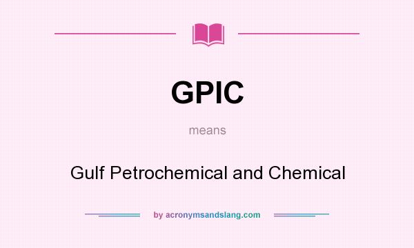 What does GPIC mean? It stands for Gulf Petrochemical and Chemical