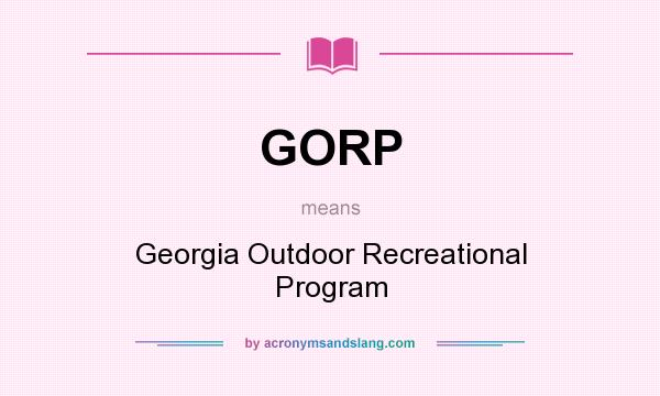 What does GORP mean? It stands for Georgia Outdoor Recreational Program
