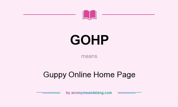 What does GOHP mean? It stands for Guppy Online Home Page
