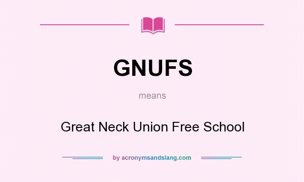 What does GNUFS mean? It stands for Great Neck Union Free School