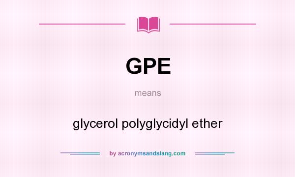 What does GPE mean? It stands for glycerol polyglycidyl ether