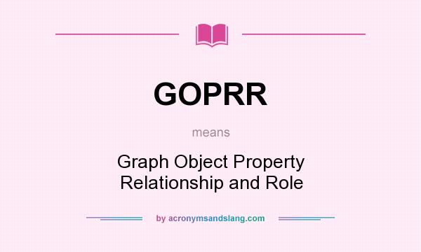 What does GOPRR mean? It stands for Graph Object Property Relationship and Role