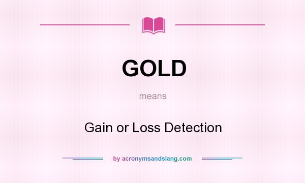 What does GOLD mean? It stands for Gain or Loss Detection
