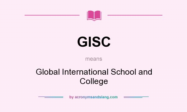 What does GISC mean? It stands for Global International School and College