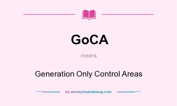 What does GoCA mean? It stands for Generation Only Control Areas