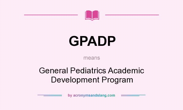What does GPADP mean? It stands for General Pediatrics Academic Development Program