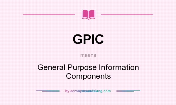What does GPIC mean? It stands for General Purpose Information Components