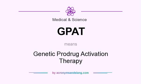 What does GPAT mean? It stands for Genetic Prodrug Activation Therapy