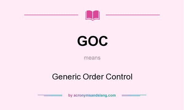What does GOC mean? It stands for Generic Order Control