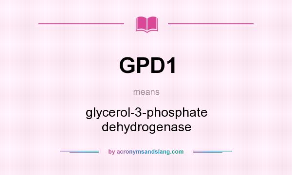 What does GPD1 mean? It stands for glycerol-3-phosphate dehydrogenase