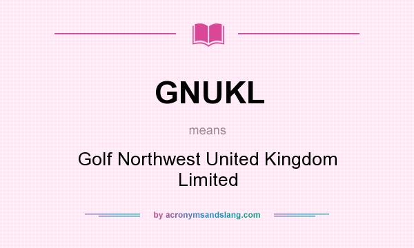 What does GNUKL mean? It stands for Golf Northwest United Kingdom Limited