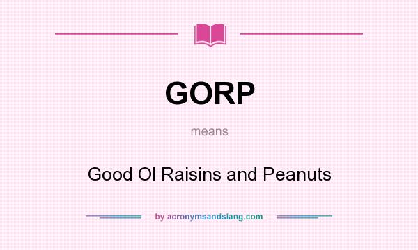 What does GORP mean? It stands for Good Ol Raisins and Peanuts