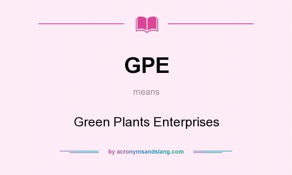 What does GPE mean? It stands for Green Plants Enterprises