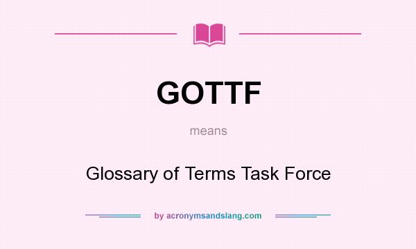 What does GOTTF mean? It stands for Glossary of Terms Task Force